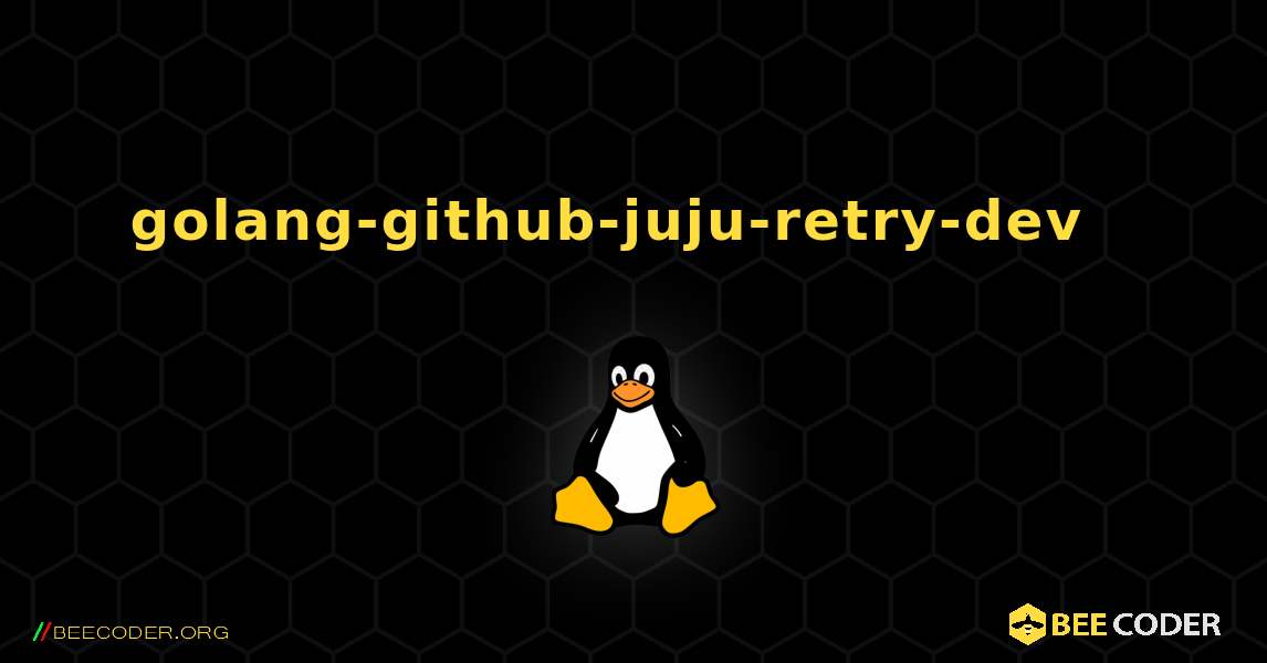 golang-github-juju-retry-dev  እንዴት እንደሚጫን. Linux
