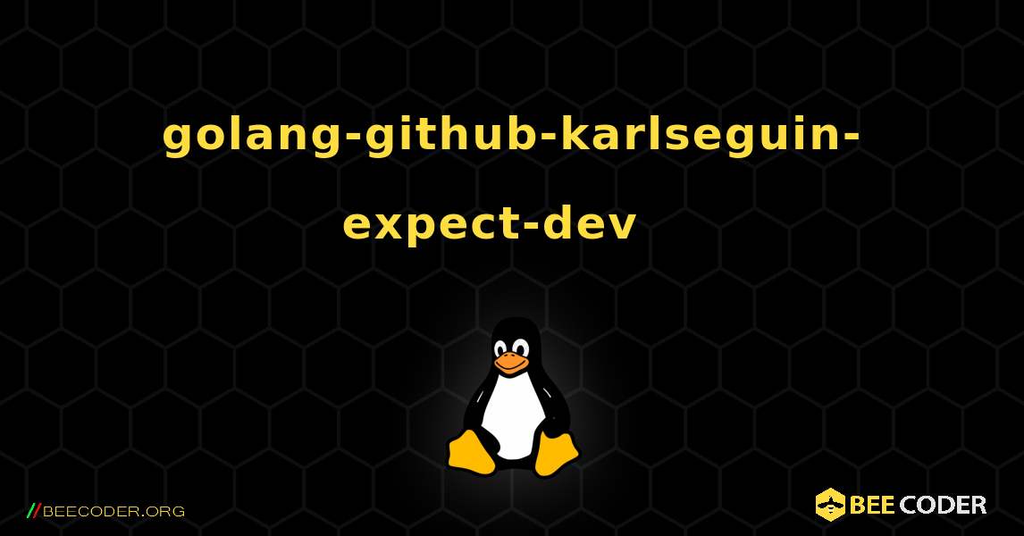 golang-github-karlseguin-expect-dev  እንዴት እንደሚጫን. Linux