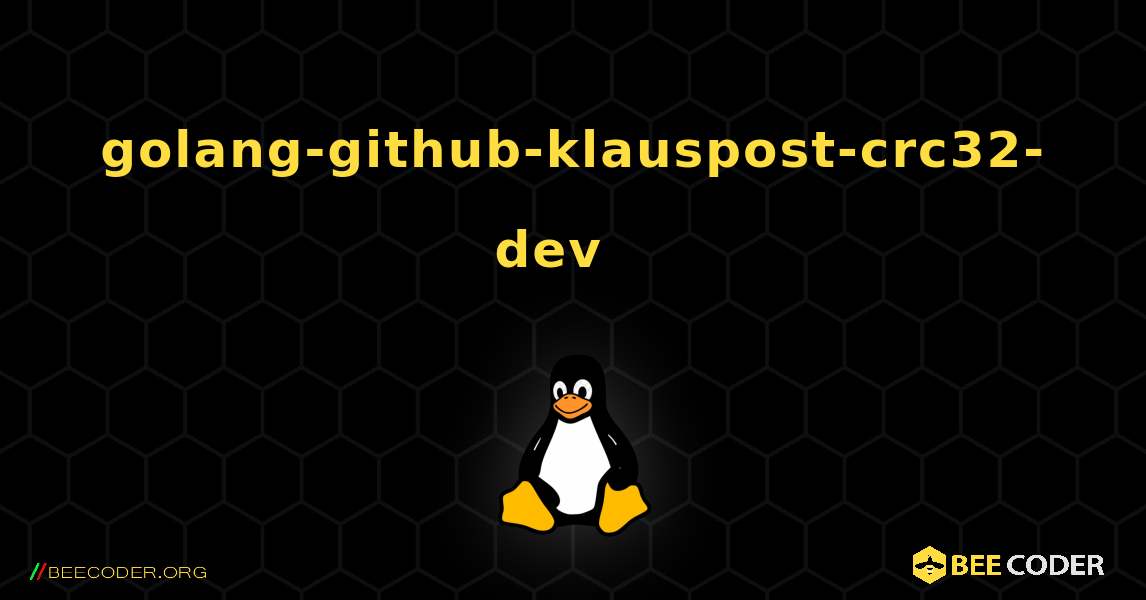 golang-github-klauspost-crc32-dev  እንዴት እንደሚጫን. Linux