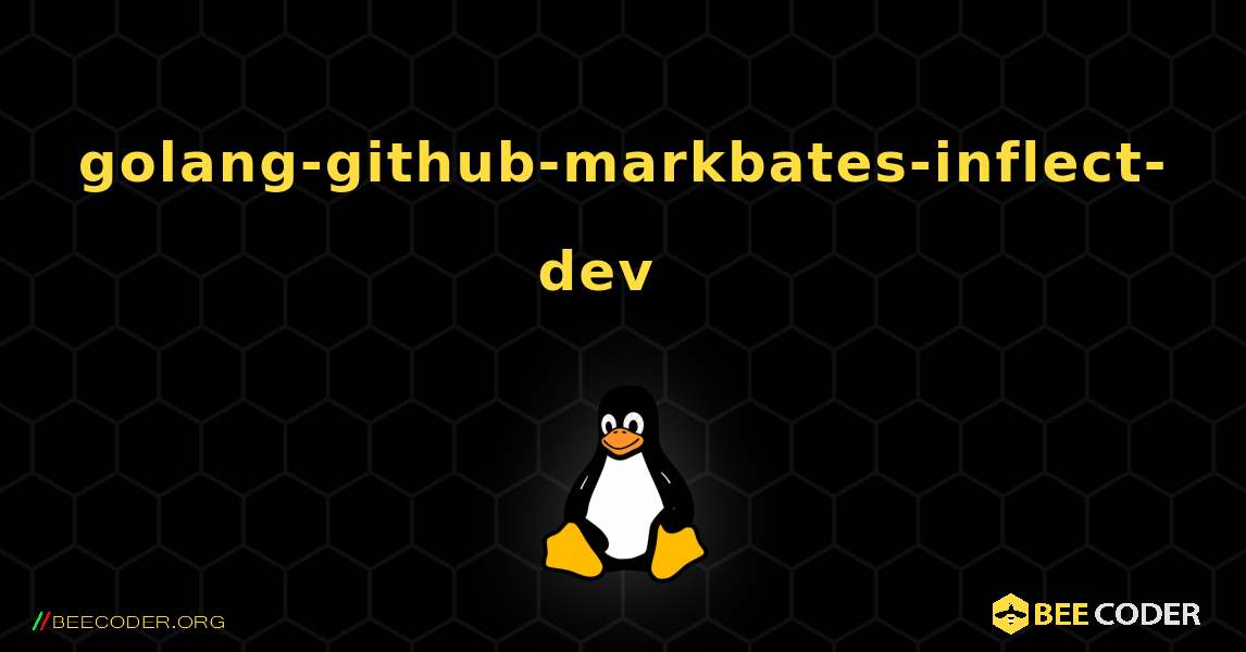 golang-github-markbates-inflect-dev  እንዴት እንደሚጫን. Linux