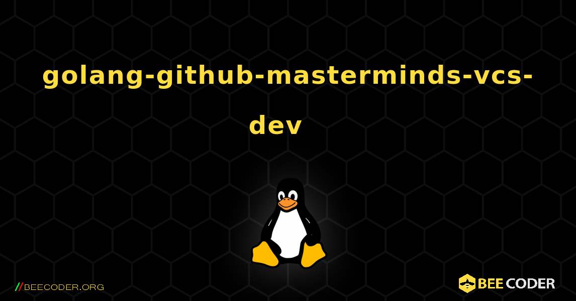 golang-github-masterminds-vcs-dev  እንዴት እንደሚጫን. Linux