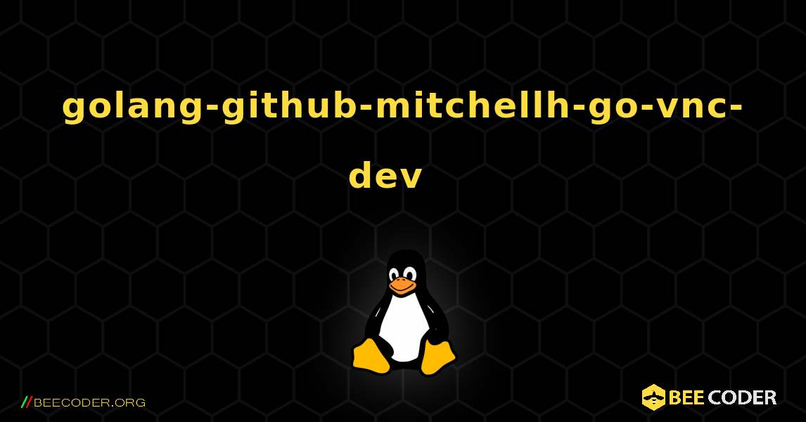 golang-github-mitchellh-go-vnc-dev  እንዴት እንደሚጫን. Linux