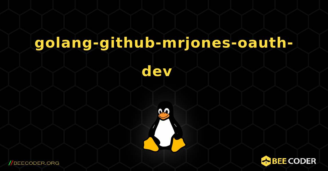 golang-github-mrjones-oauth-dev  እንዴት እንደሚጫን. Linux
