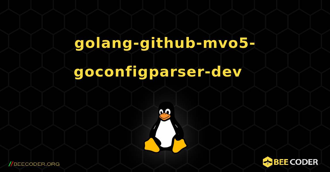golang-github-mvo5-goconfigparser-dev  እንዴት እንደሚጫን. Linux