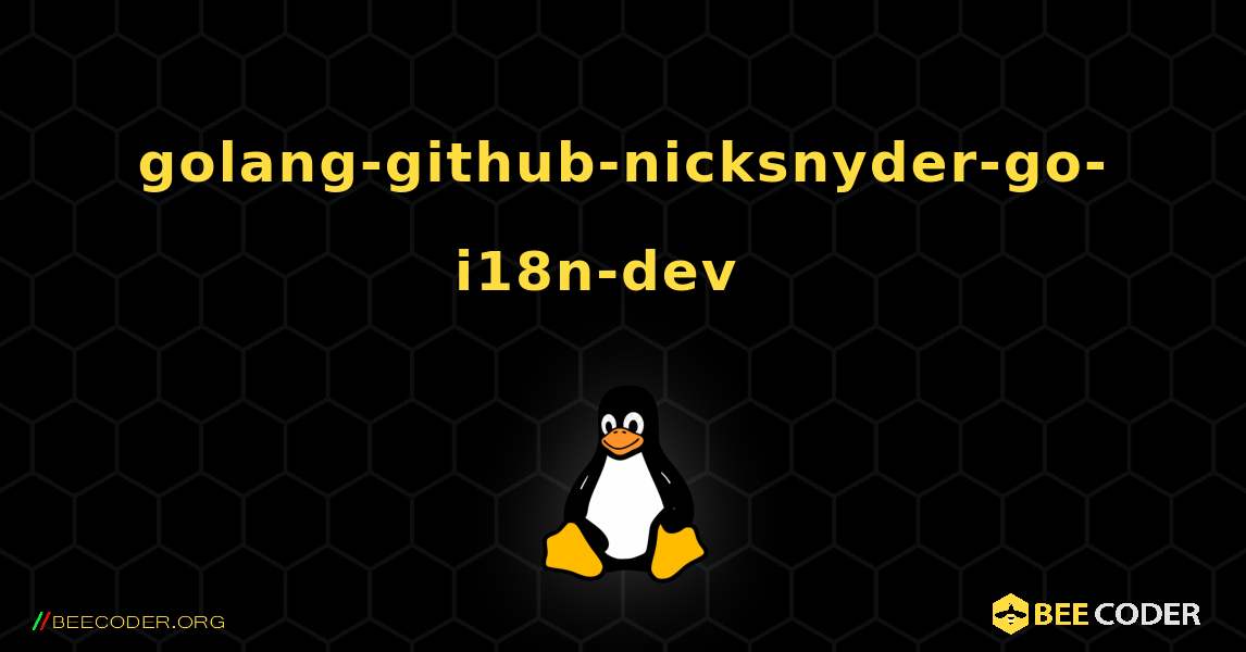 golang-github-nicksnyder-go-i18n-dev  እንዴት እንደሚጫን. Linux