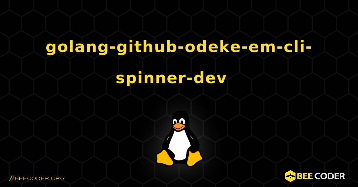 golang-github-odeke-em-cli-spinner-dev  እንዴት እንደሚጫን. Linux