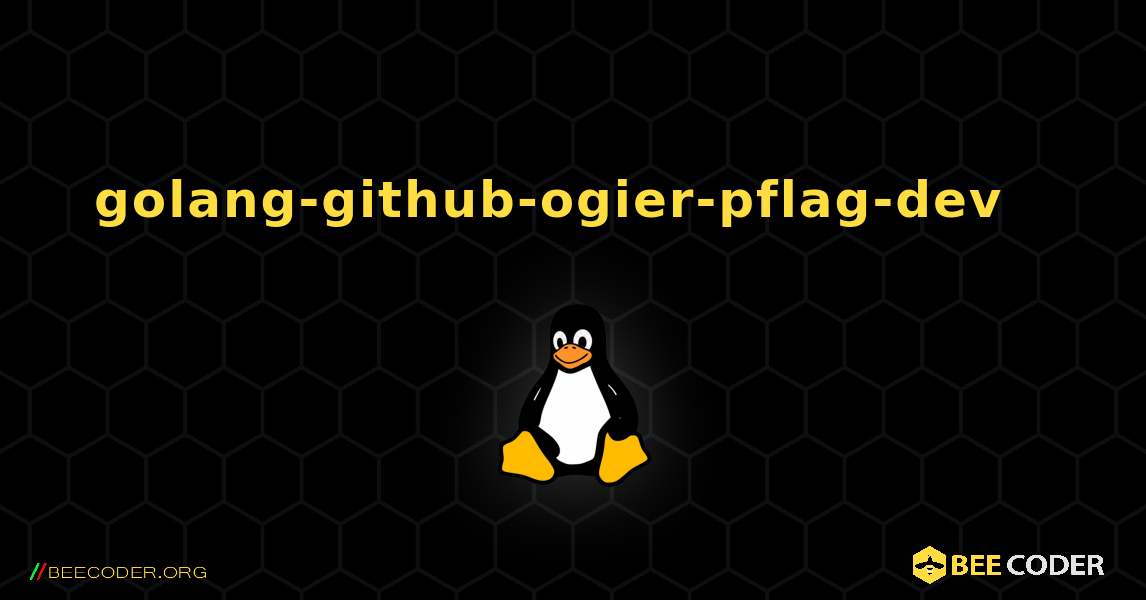 golang-github-ogier-pflag-dev  እንዴት እንደሚጫን. Linux