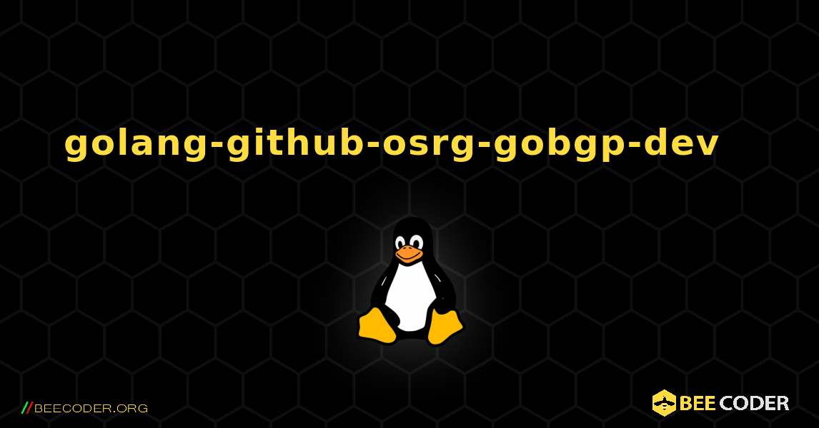 golang-github-osrg-gobgp-dev  እንዴት እንደሚጫን. Linux