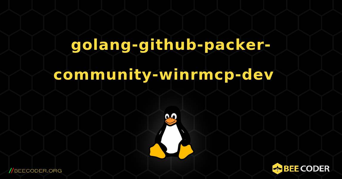 golang-github-packer-community-winrmcp-dev  እንዴት እንደሚጫን. Linux