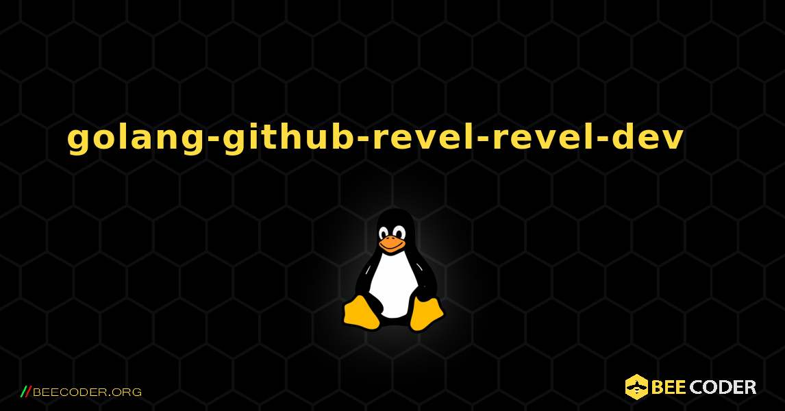 golang-github-revel-revel-dev  እንዴት እንደሚጫን. Linux
