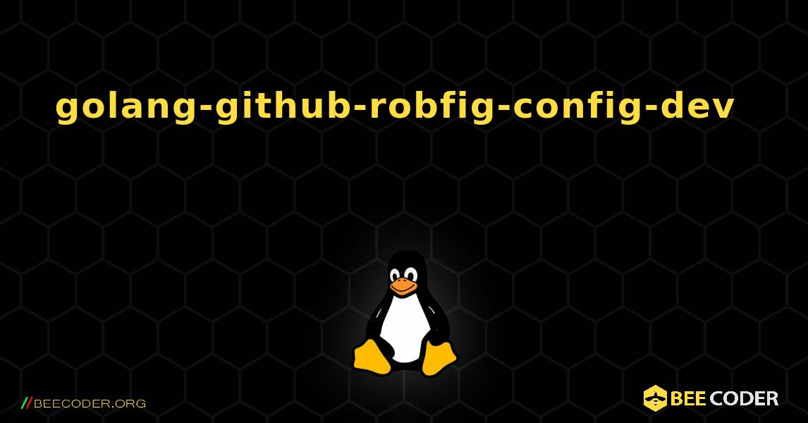 golang-github-robfig-config-dev  እንዴት እንደሚጫን. Linux