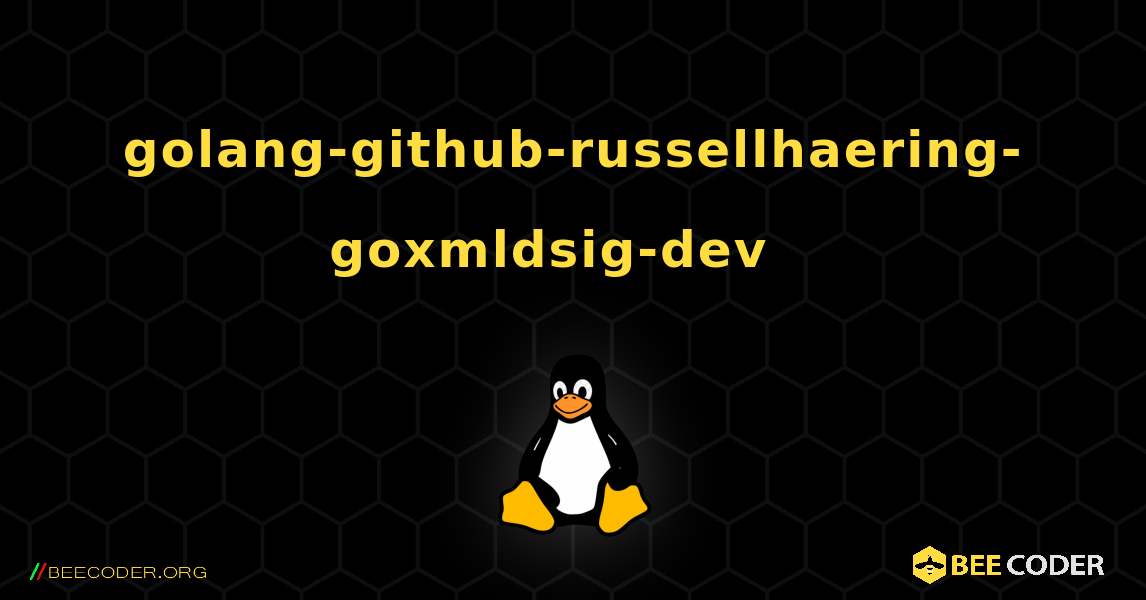 golang-github-russellhaering-goxmldsig-dev  እንዴት እንደሚጫን. Linux