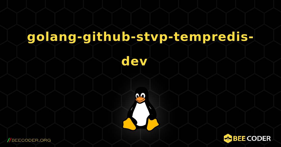 golang-github-stvp-tempredis-dev  እንዴት እንደሚጫን. Linux