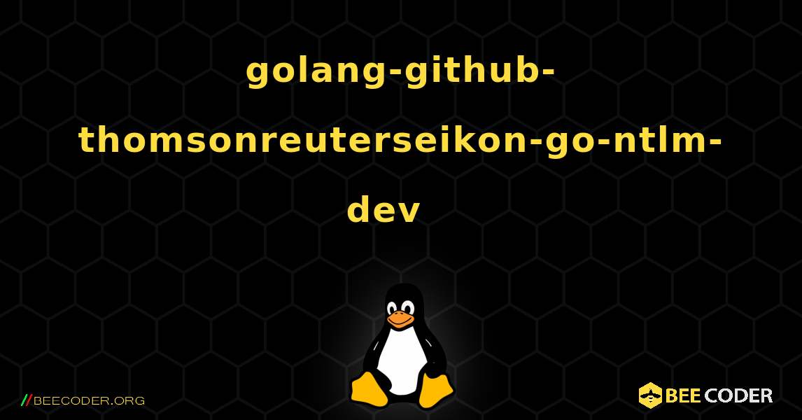 golang-github-thomsonreuterseikon-go-ntlm-dev  እንዴት እንደሚጫን. Linux