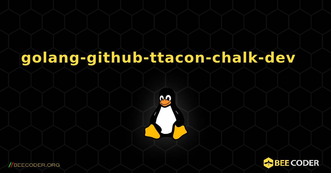 golang-github-ttacon-chalk-dev  እንዴት እንደሚጫን. Linux