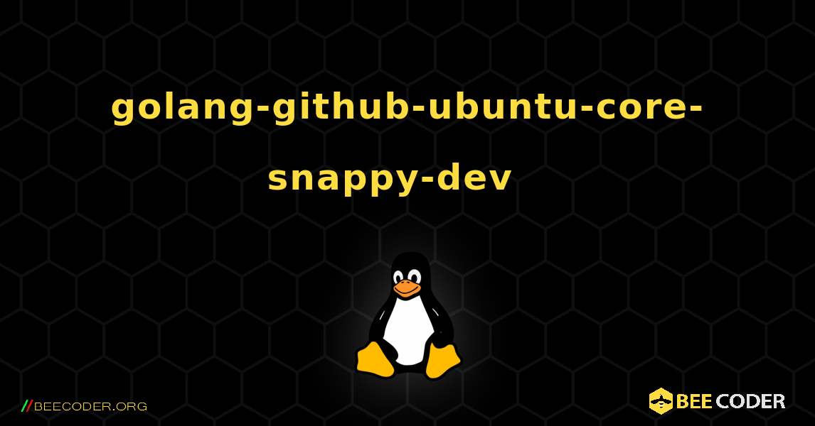 golang-github-ubuntu-core-snappy-dev  እንዴት እንደሚጫን. Linux