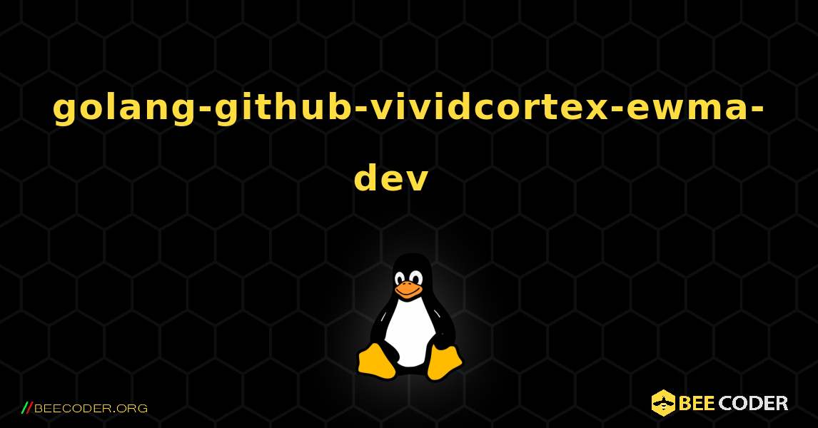 golang-github-vividcortex-ewma-dev  እንዴት እንደሚጫን. Linux