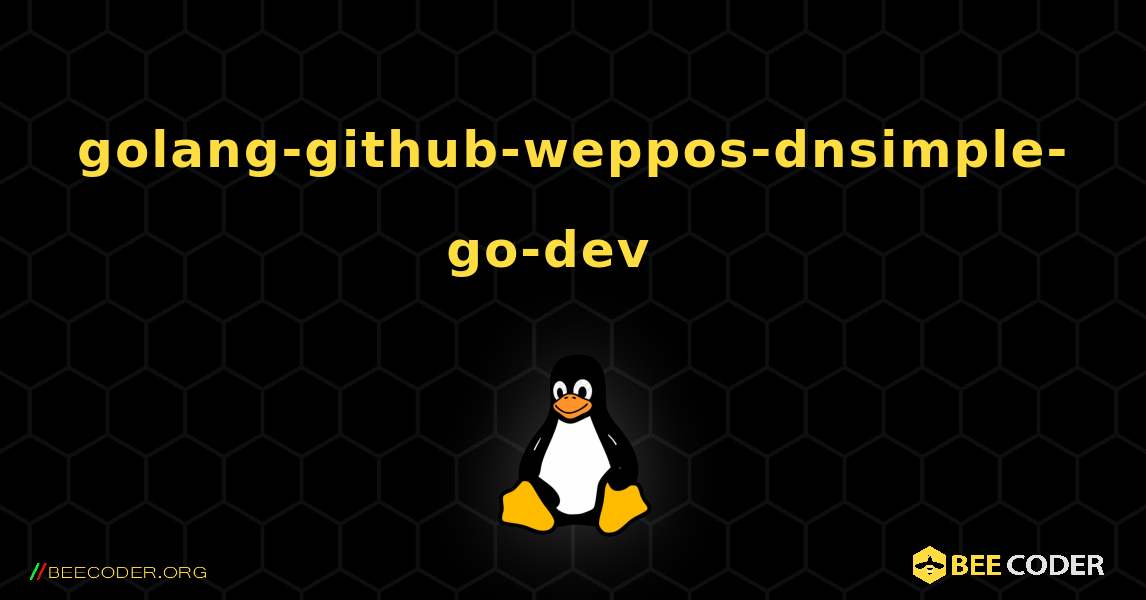 golang-github-weppos-dnsimple-go-dev  እንዴት እንደሚጫን. Linux