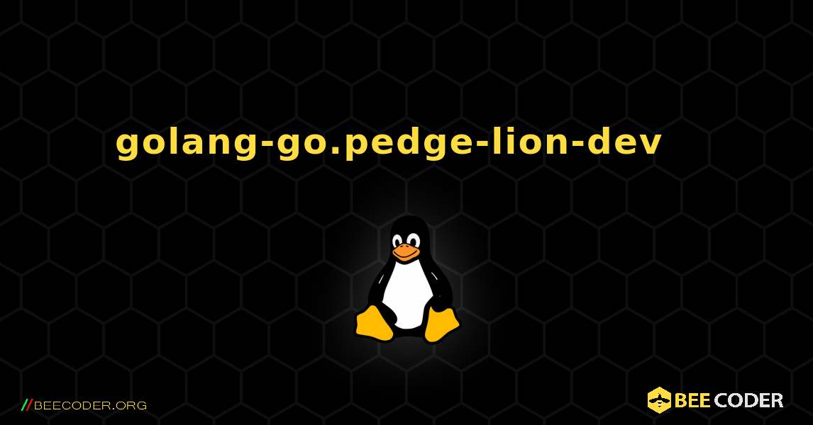 golang-go.pedge-lion-dev  እንዴት እንደሚጫን. Linux