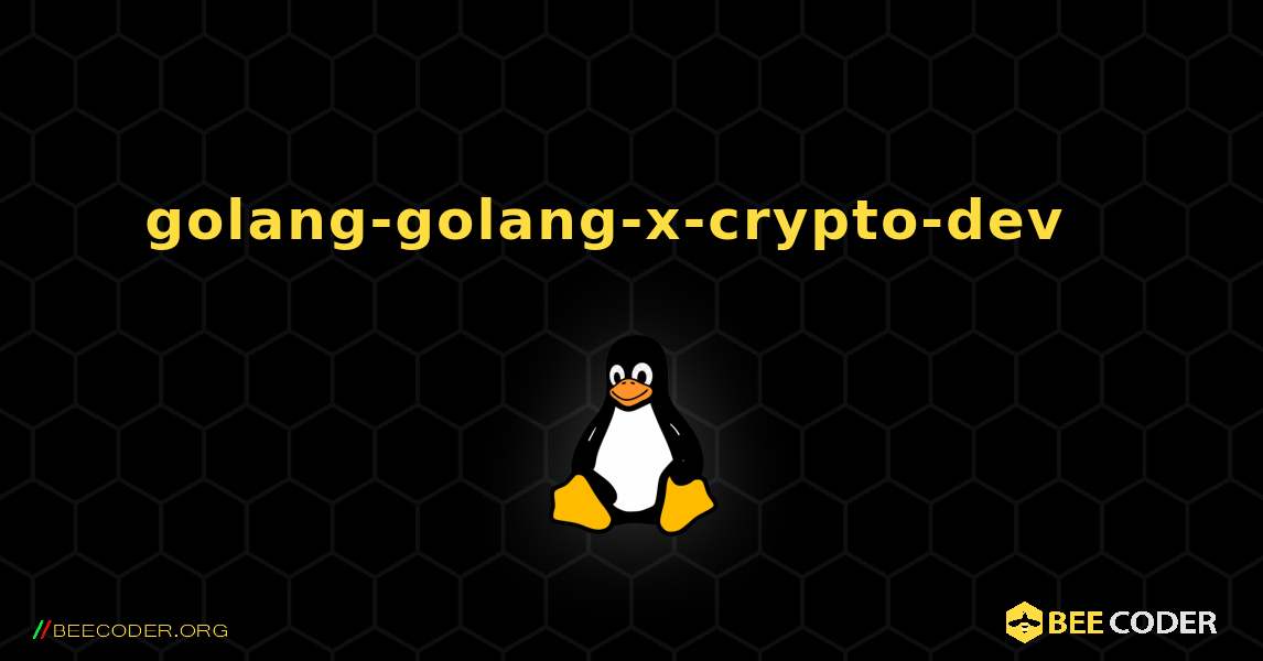 golang-golang-x-crypto-dev  እንዴት እንደሚጫን. Linux