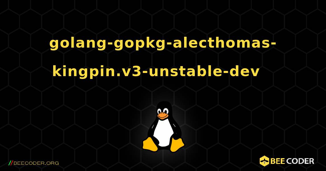 golang-gopkg-alecthomas-kingpin.v3-unstable-dev  እንዴት እንደሚጫን. Linux