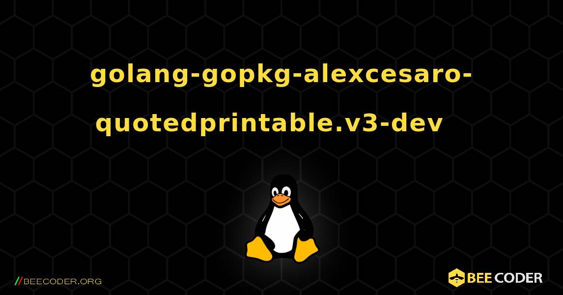 golang-gopkg-alexcesaro-quotedprintable.v3-dev  እንዴት እንደሚጫን. Linux