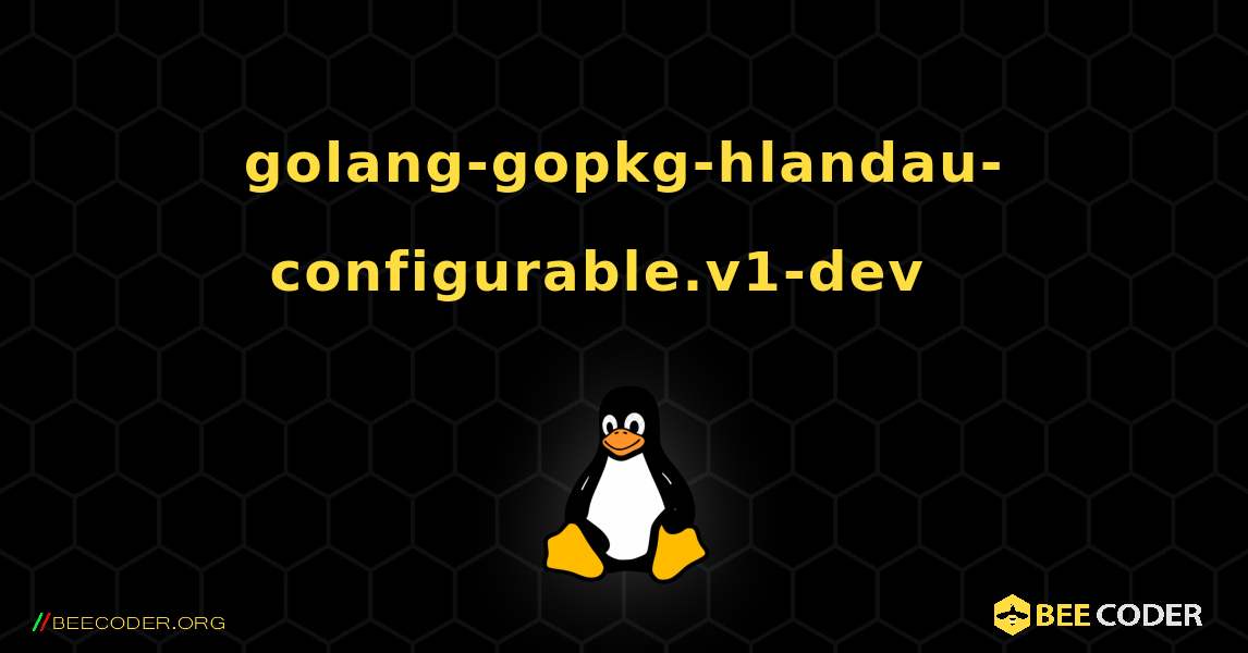 golang-gopkg-hlandau-configurable.v1-dev  እንዴት እንደሚጫን. Linux