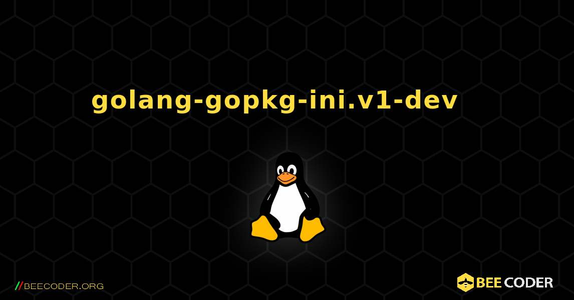 golang-gopkg-ini.v1-dev  እንዴት እንደሚጫን. Linux