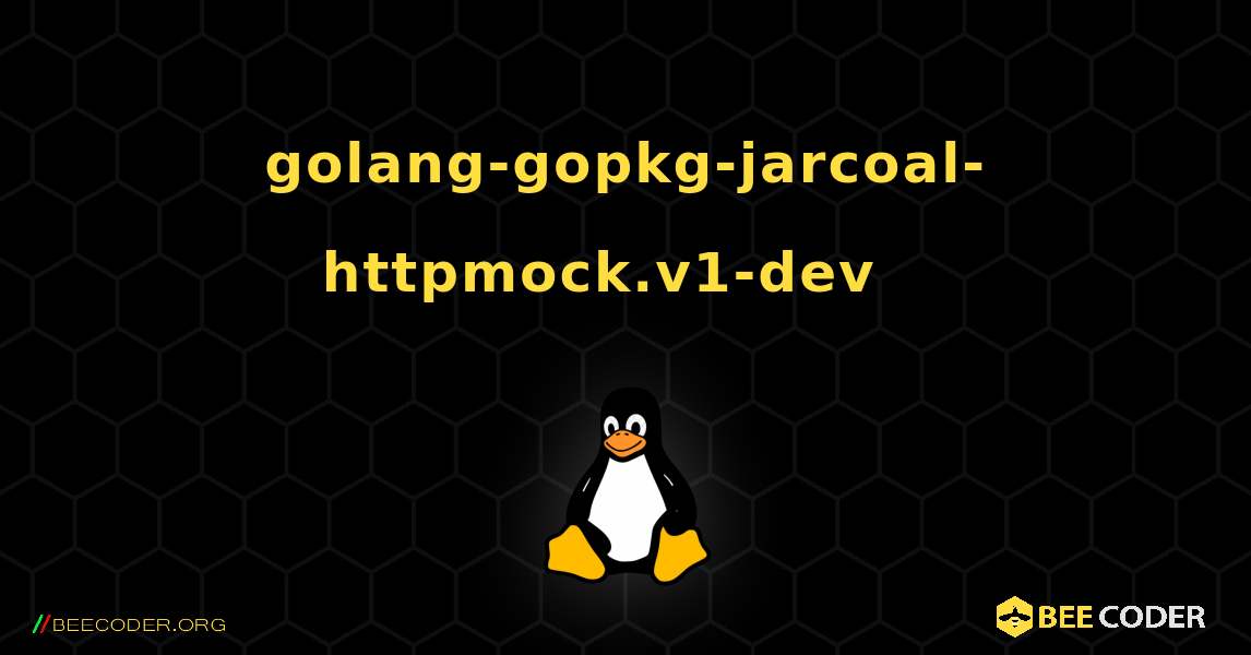 golang-gopkg-jarcoal-httpmock.v1-dev  እንዴት እንደሚጫን. Linux