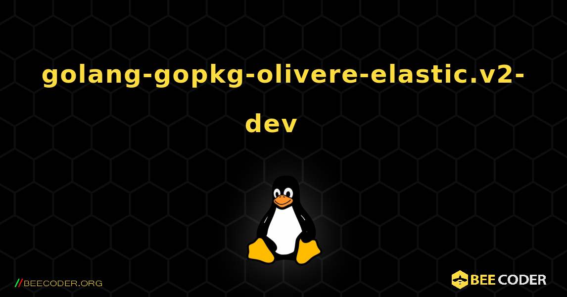 golang-gopkg-olivere-elastic.v2-dev  እንዴት እንደሚጫን. Linux