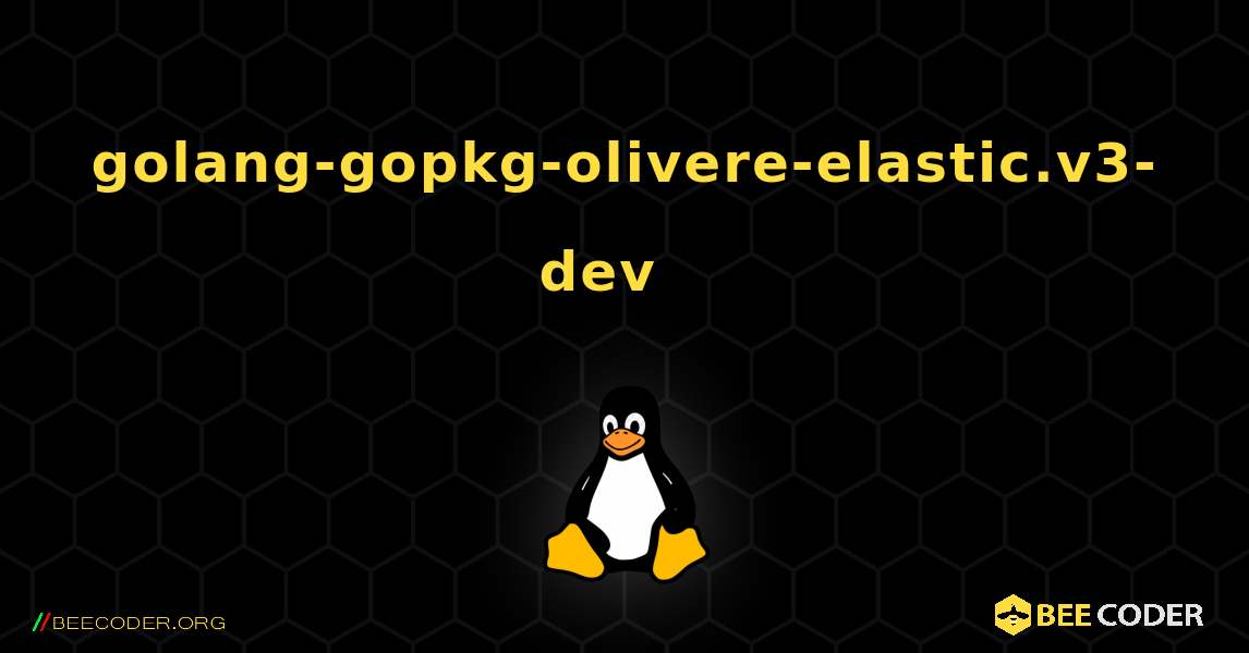 golang-gopkg-olivere-elastic.v3-dev  እንዴት እንደሚጫን. Linux