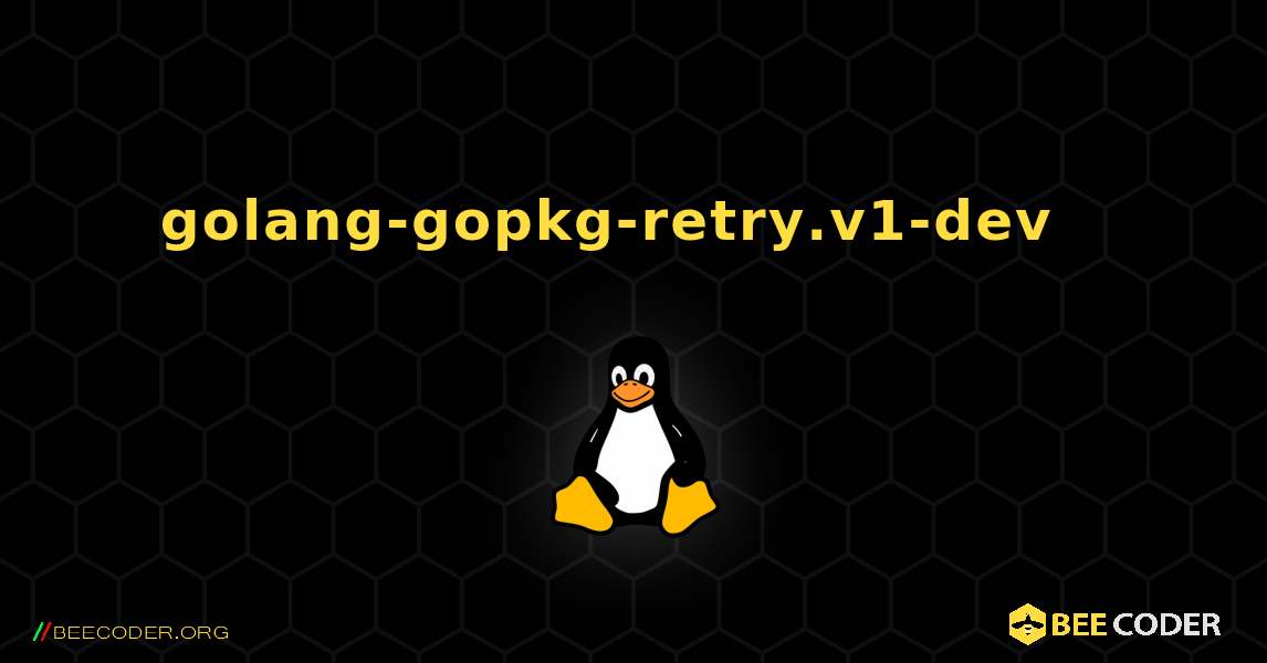 golang-gopkg-retry.v1-dev  እንዴት እንደሚጫን. Linux