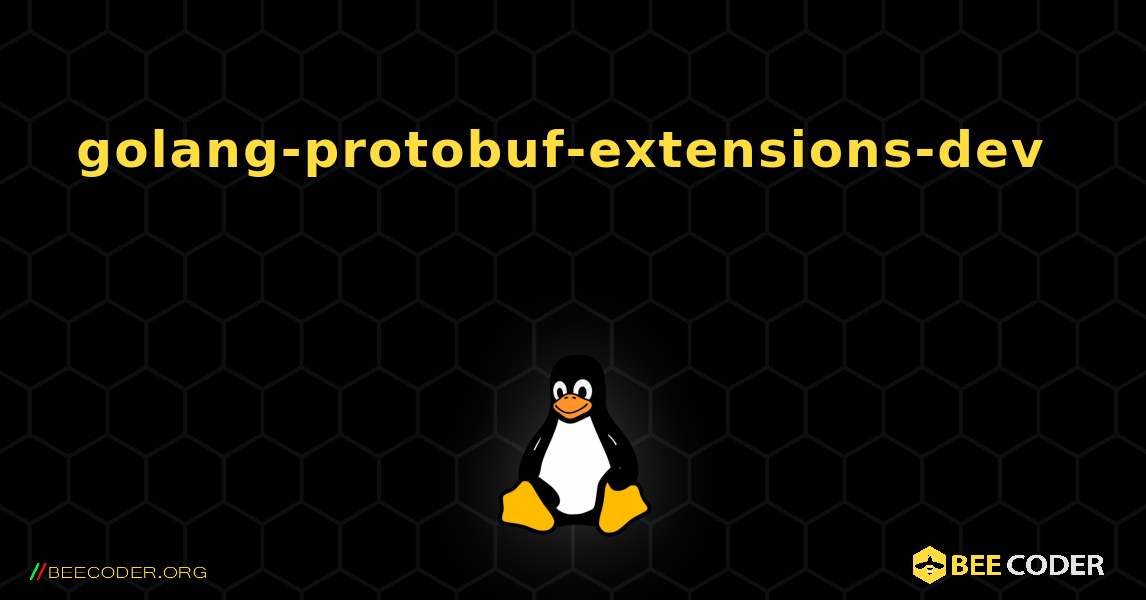golang-protobuf-extensions-dev  እንዴት እንደሚጫን. Linux