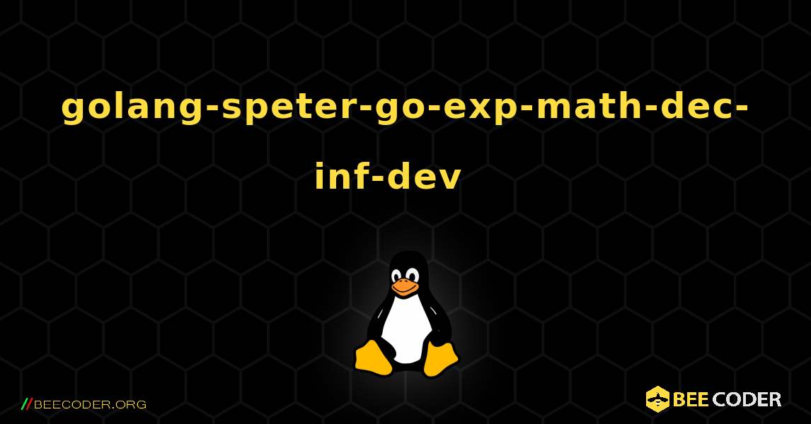 golang-speter-go-exp-math-dec-inf-dev  እንዴት እንደሚጫን. Linux