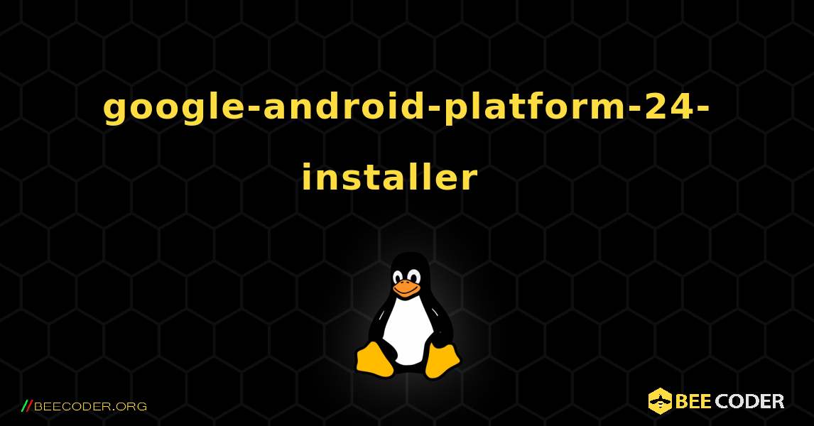google-android-platform-24-installer  እንዴት እንደሚጫን. Linux