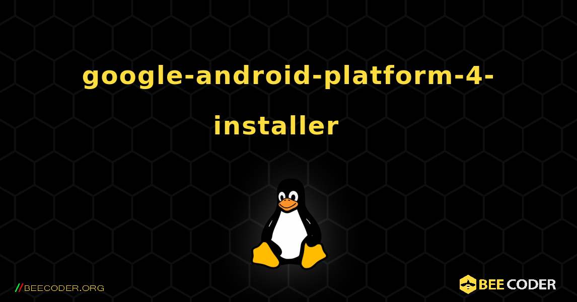 google-android-platform-4-installer  እንዴት እንደሚጫን. Linux