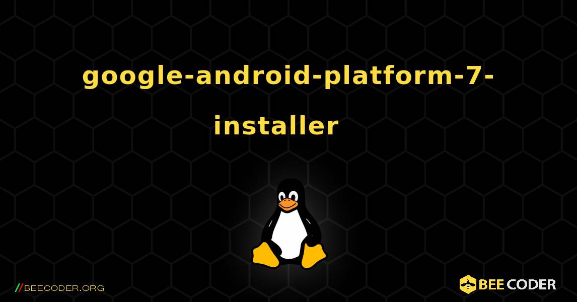 google-android-platform-7-installer  እንዴት እንደሚጫን. Linux