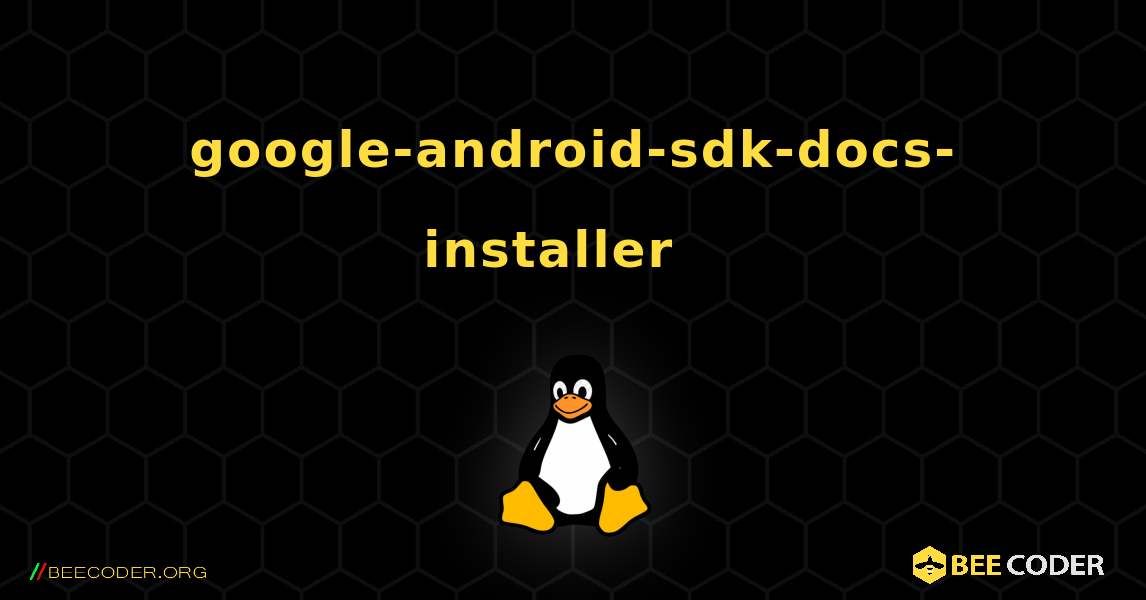 google-android-sdk-docs-installer  እንዴት እንደሚጫን. Linux