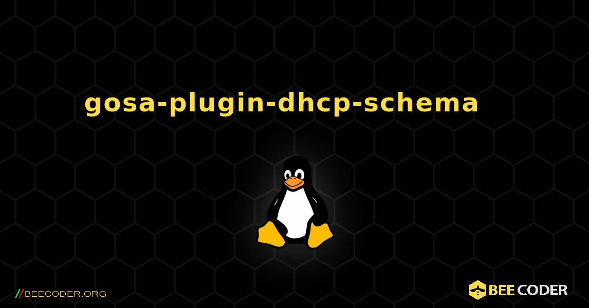 gosa-plugin-dhcp-schema  እንዴት እንደሚጫን. Linux