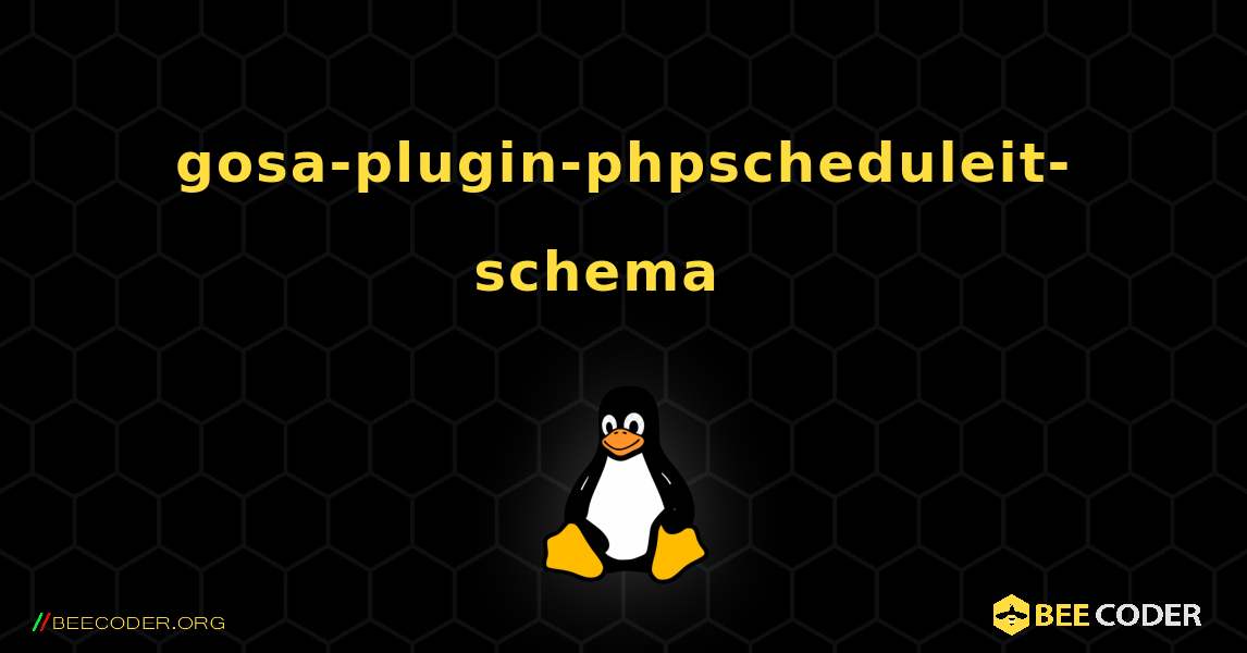 gosa-plugin-phpscheduleit-schema  እንዴት እንደሚጫን. Linux