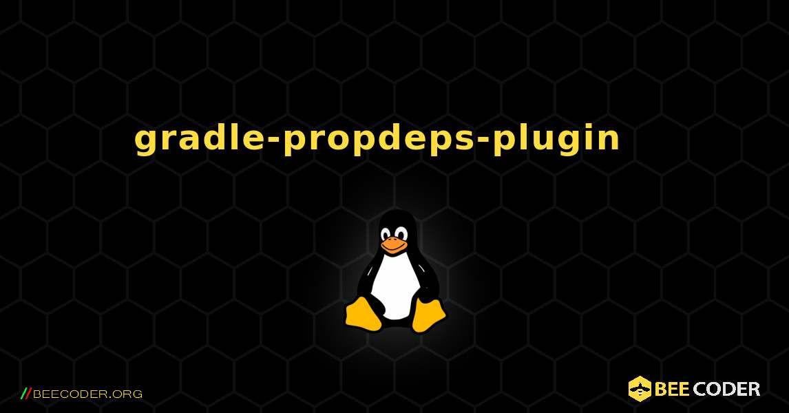 gradle-propdeps-plugin  እንዴት እንደሚጫን. Linux