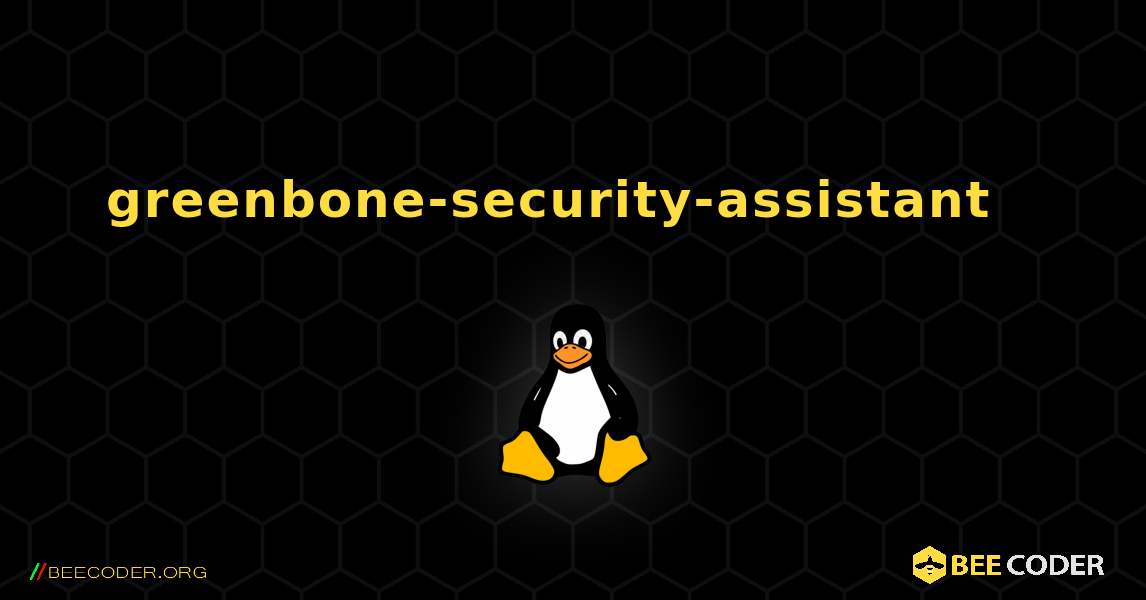 greenbone-security-assistant  እንዴት እንደሚጫን. Linux