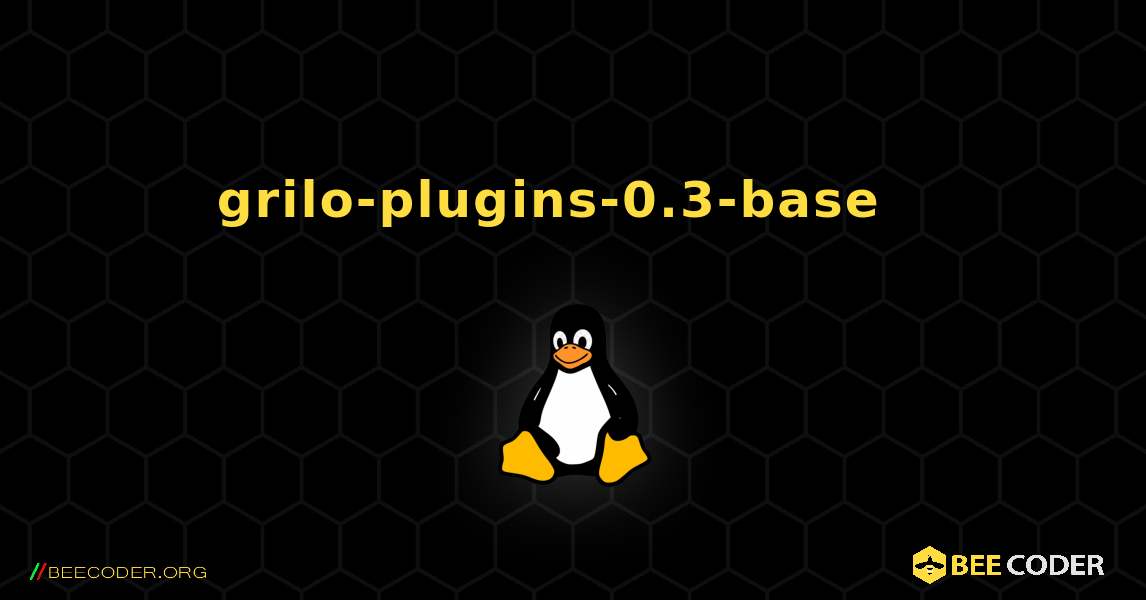 grilo-plugins-0.3-base  እንዴት እንደሚጫን. Linux