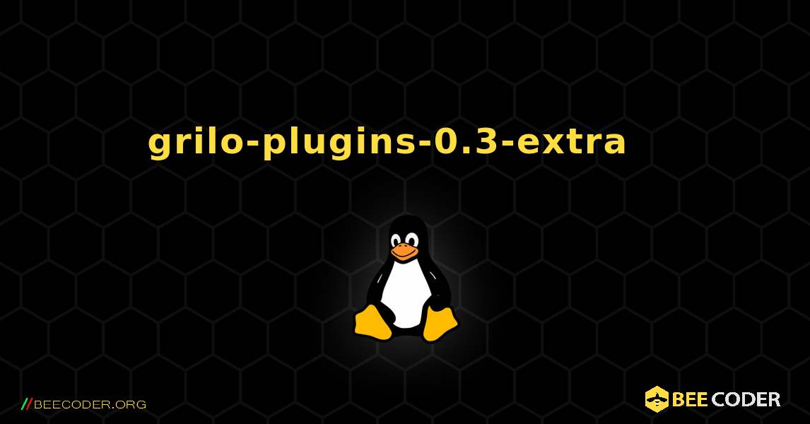 grilo-plugins-0.3-extra  እንዴት እንደሚጫን. Linux