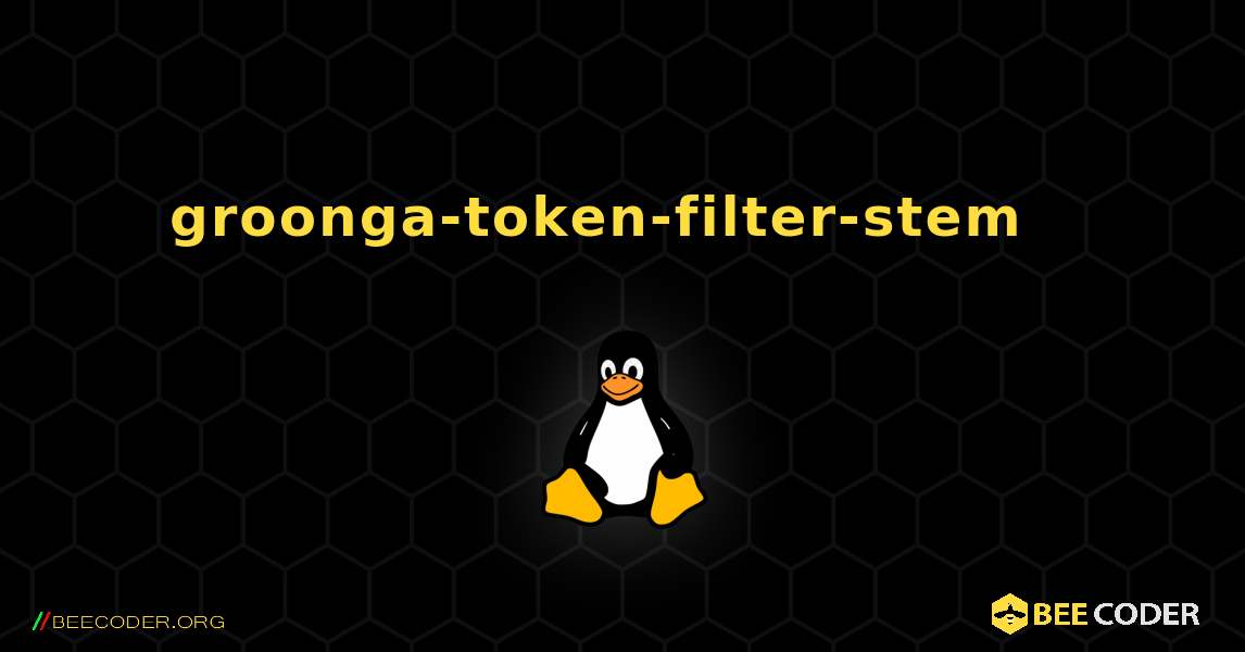 groonga-token-filter-stem  እንዴት እንደሚጫን. Linux
