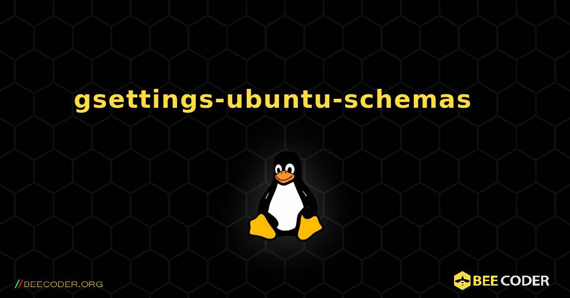 gsettings-ubuntu-schemas  እንዴት እንደሚጫን. Linux