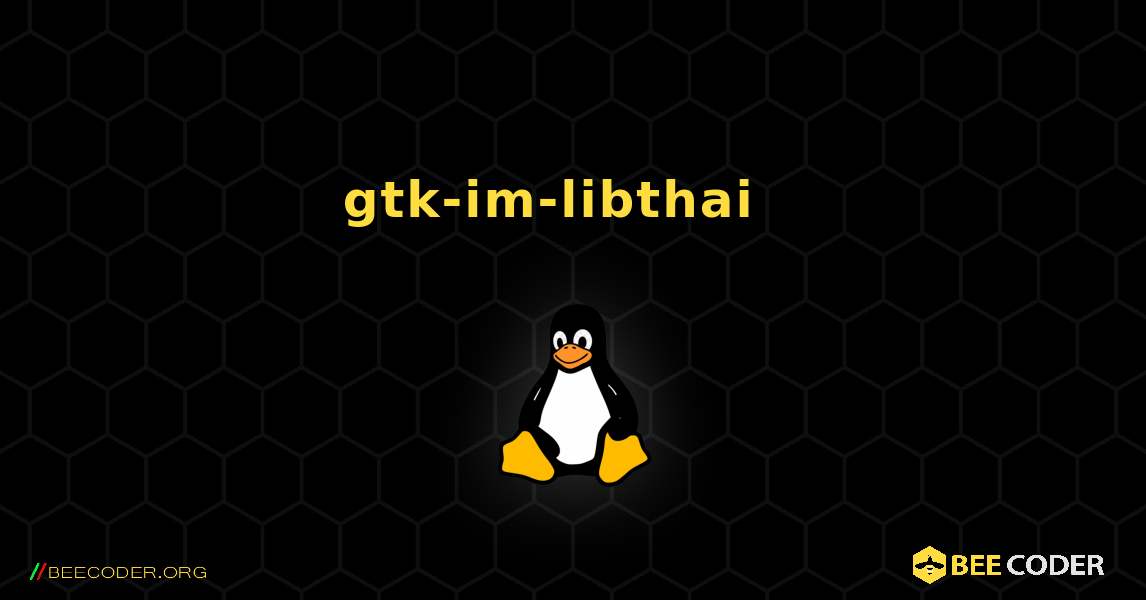 gtk-im-libthai  እንዴት እንደሚጫን. Linux