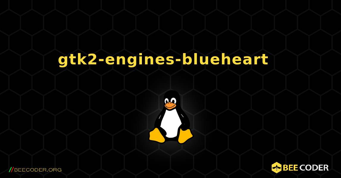 gtk2-engines-blueheart  እንዴት እንደሚጫን. Linux