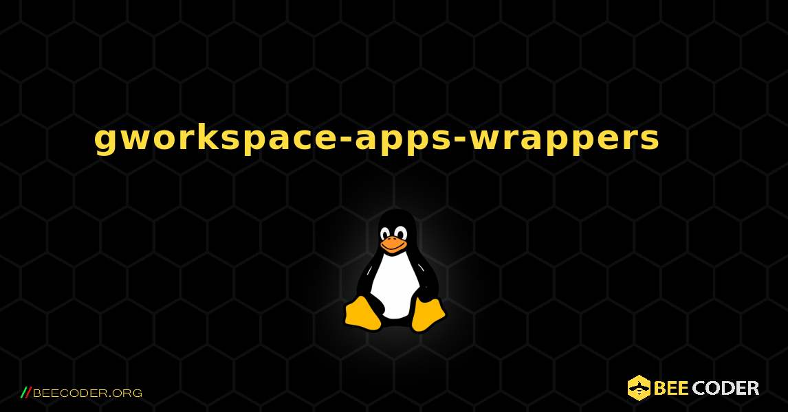 gworkspace-apps-wrappers  እንዴት እንደሚጫን. Linux