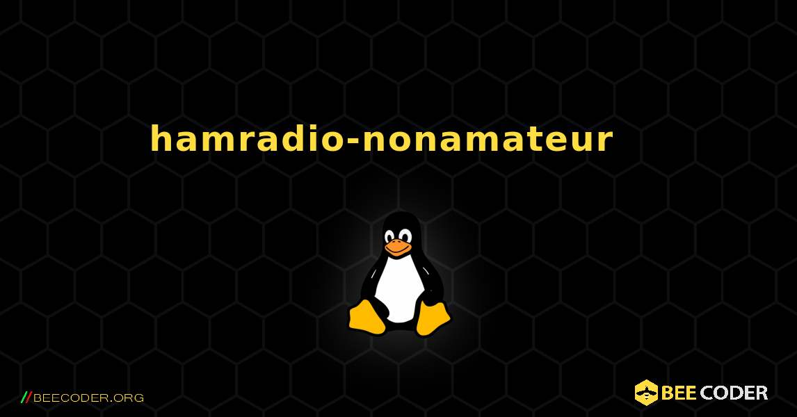 hamradio-nonamateur  እንዴት እንደሚጫን. Linux